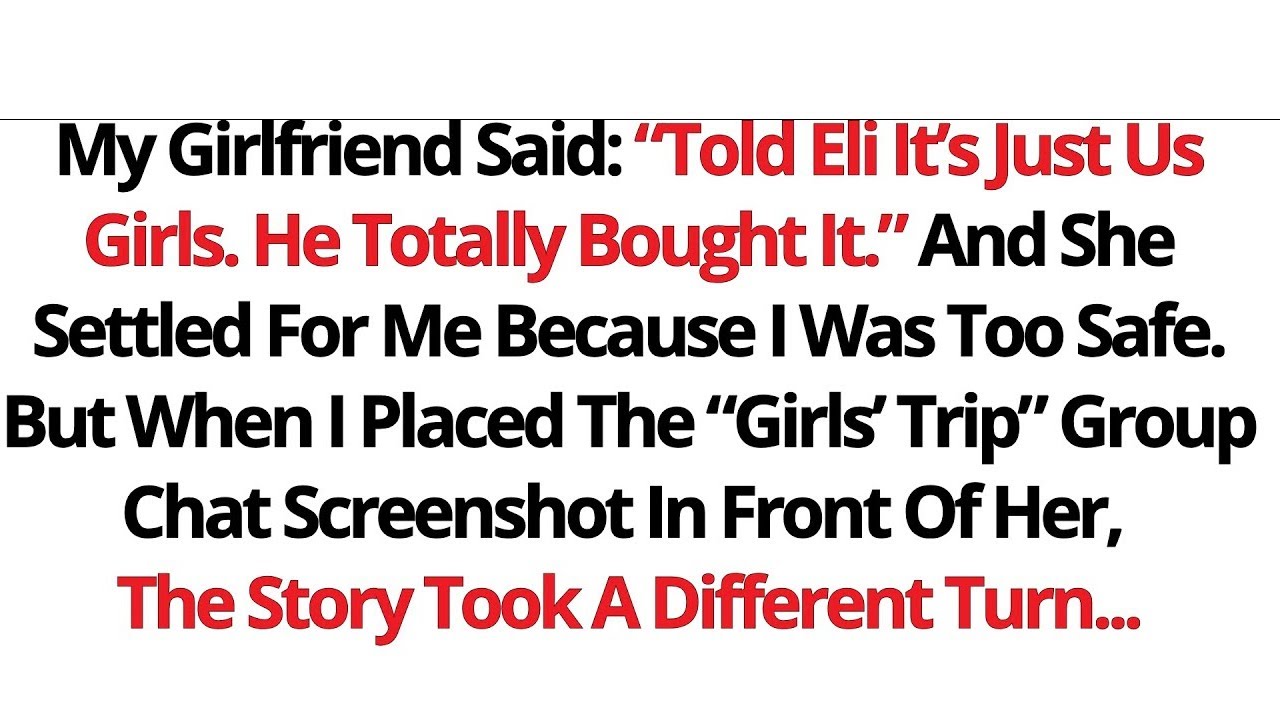 My Girlfriend Said: “Told Eli It’s Just Us Girls. He Totally Bought It.” And She...//Reddit Stories