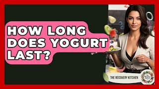 How Long Does Yogurt Last? - The Recovery Kitchen