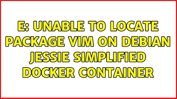 Unix & Linux: E: Unable to locate package vim on Debian jessie simplified Docker container