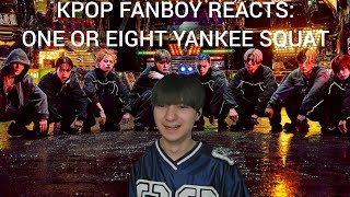 KPOP FANBOY REACTS: ONE OR EIGHT YANKEE SQUAT MV & Dance Practice
