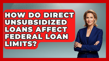 How Do Direct Unsubsidized Loans Affect Federal Loan Limits? - Smart Start Education Fund