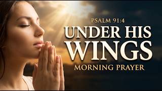 Psalm 91 Morning Prayer | Lord, Cover My Family Under Your Wings Today