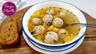 Быстрый Вкусный Суп с Куриными Фрикадельками | Easy Chicken Meatball Soup | Tanya Shpilko