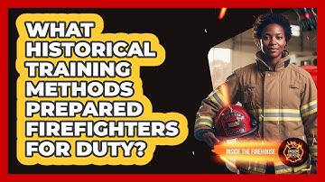 What Historical Training Methods Prepared Firefighters For Duty? - Inside the Firehouse