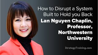 How to Disrupt a System That Was Built to Hold You Back (with Lan Nguyen Chaplin)