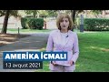 Amerika İcmalı - 13 Avqust 2021