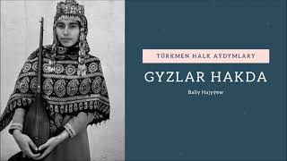 Bally Hajyyew - Gyzlar hakda | Miras