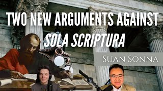 Two New Arguments against Sola Scriptura  Suan Sonna