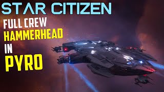 Fully Crewed Hammerhead in the PYRO System - Star Citizen Multicrew  PVP/PVE Gameplay
