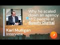 Karl mulligan why he scaled down his app development agency to only 2 people