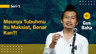 Maunya Tubuhmu itu Maksiat Terus, Kan? | Gus Baha