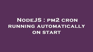 NodeJS : pm2 cron running automatically on start