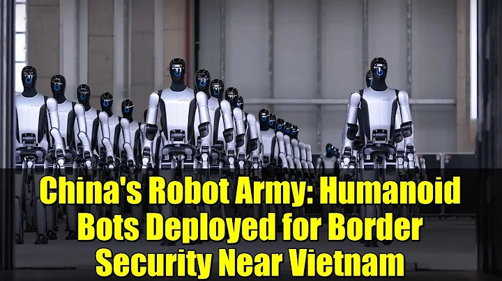 China's Robot Army: Humanoid Bots Deployed for Border Security Near Vietnam