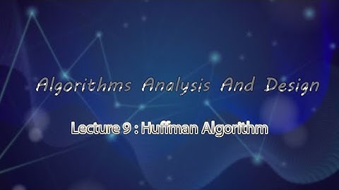 Algorithms Analysis And Design ( Chapter 8 : Huffman Algorithm )