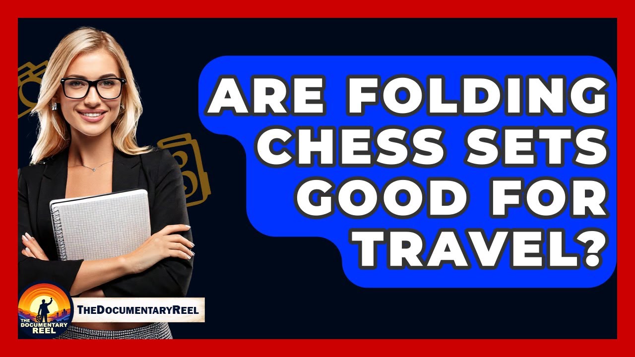Are Folding Chess Sets Good For Travel? - The Documentary Reel