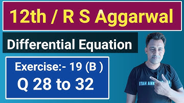 12th / Ex 19 (B) / Q 28 to 32 / R S Aggarwal / Differential Equation