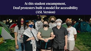 At this student encampment, Deaf protesters built a model for accessibility | ASL Version