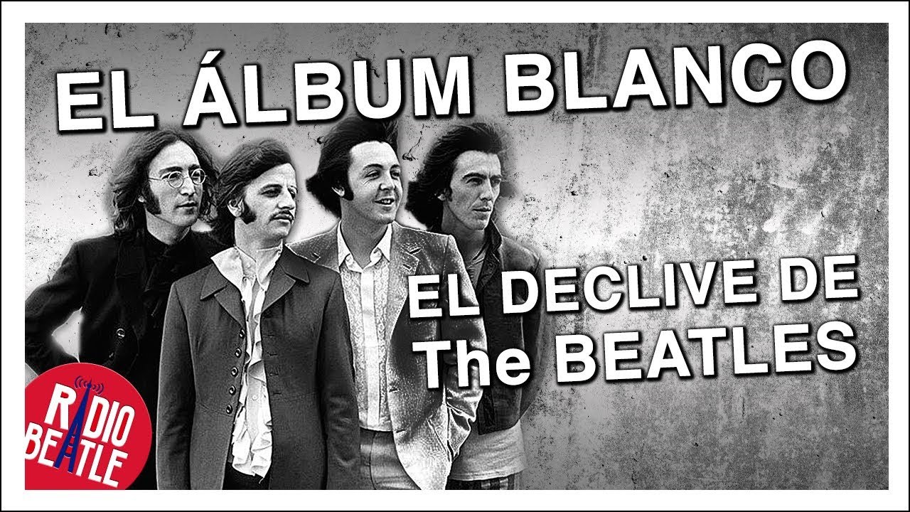 EL WHITE ALBUM: El Declive de THE BEATLES | Radio-Beatle - YouTube