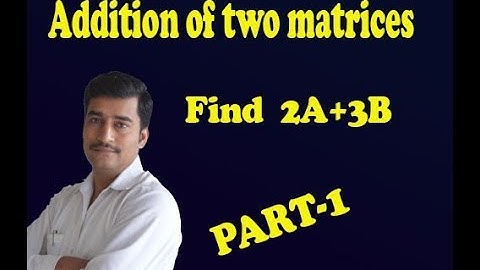 Addition of two matrices 2A+3B example (PART-1)