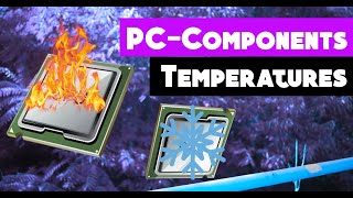 safe temperatures for PC Components How hot is too hot |graphics cards, CPUs, RAM etc.