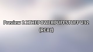 Preview 2 XTHEPOWERPUFFSTUFF V32