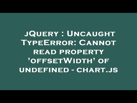 jQuery : Uncaught TypeError: Cannot read property 'offsetWidth' of undefined - chart.js
