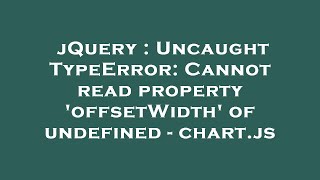 Jquery Uncaught Typeerror Cannot Read Property Offsetwidth Of Undefined - Chart.js