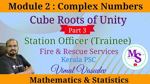 Cube roots of Unity-Complex Numbers | Module 2 (Part 3) Station Officer (Trainee)- Fire & Rescue PSC