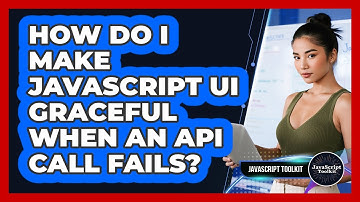 How Do I Make JavaScript UI Graceful When An API Call Fails? - JavaScript Toolkit