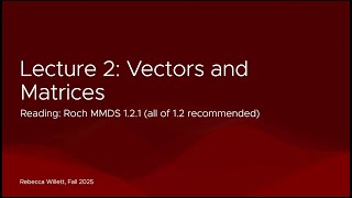 Lecture 2 Fall 2025: Vectors and Matrices
