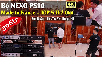 Bộ Âm Thanh NEXO PS10 "Đẳng Cấp" A Thuận Long Biên HN - 4K - Fb: 0974743311