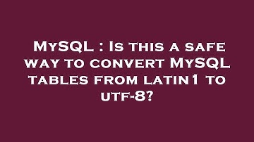 MySQL : Is this a safe way to convert MySQL tables from latin1 to utf-8?