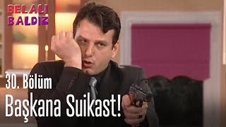 Başkana Suikast - Belalı Baldız 30. Bölüm