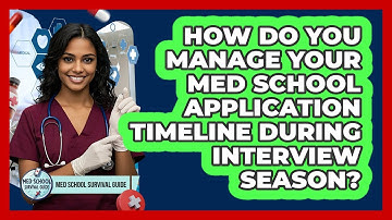 How Do You Manage Your Med School Application Timeline During Interview Season?
