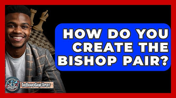 How Do You Create The Bishop Pair? - The Board Game Xpert