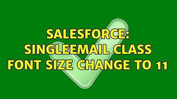 Salesforce: Singleemail class Font Size change to 11