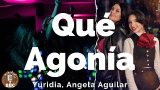 🍺💃🎤 Yuridia, Angela Aguilar - Qué Agonía - Letra / Lyric 📃🎧