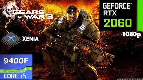 Xenia Emulator Gears Of War 3 60 FPS | RTX 2060 + i5 9400F