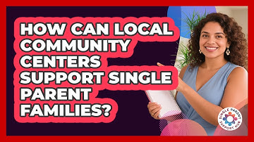 How Can Local Community Centers Support Single Parent Families? - Single Parent Support Hub