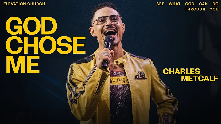 God Chose Me | Charles Metcalf | Elevation Church