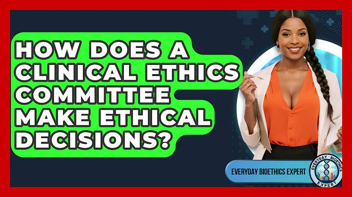 How Does A Clinical Ethics Committee Make Ethical Decisions? - Everyday Bioethics Expert