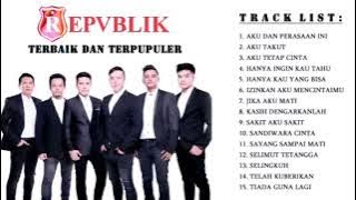 REPVBLIK FULL ALBUM || AKU DAN PERASAAN INI || TERBAIK DAN TERPOPULER