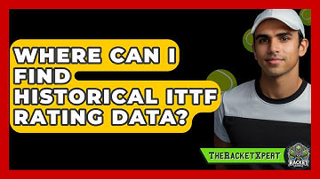 Where Can I Find Historical ITTF Rating Data? - The Racket Xpert