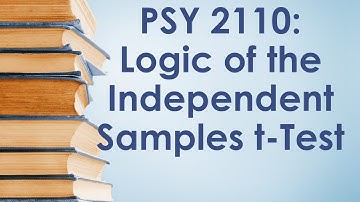 PSY 2110 Statistics: Independent-Samples t-Test, #1 (Basic Logic of the Test)