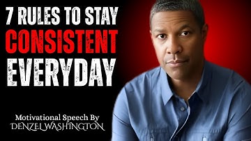 7 Rules to Stay Consistent Every Single Day - DENZEL WASHINGTON MOTIVATION