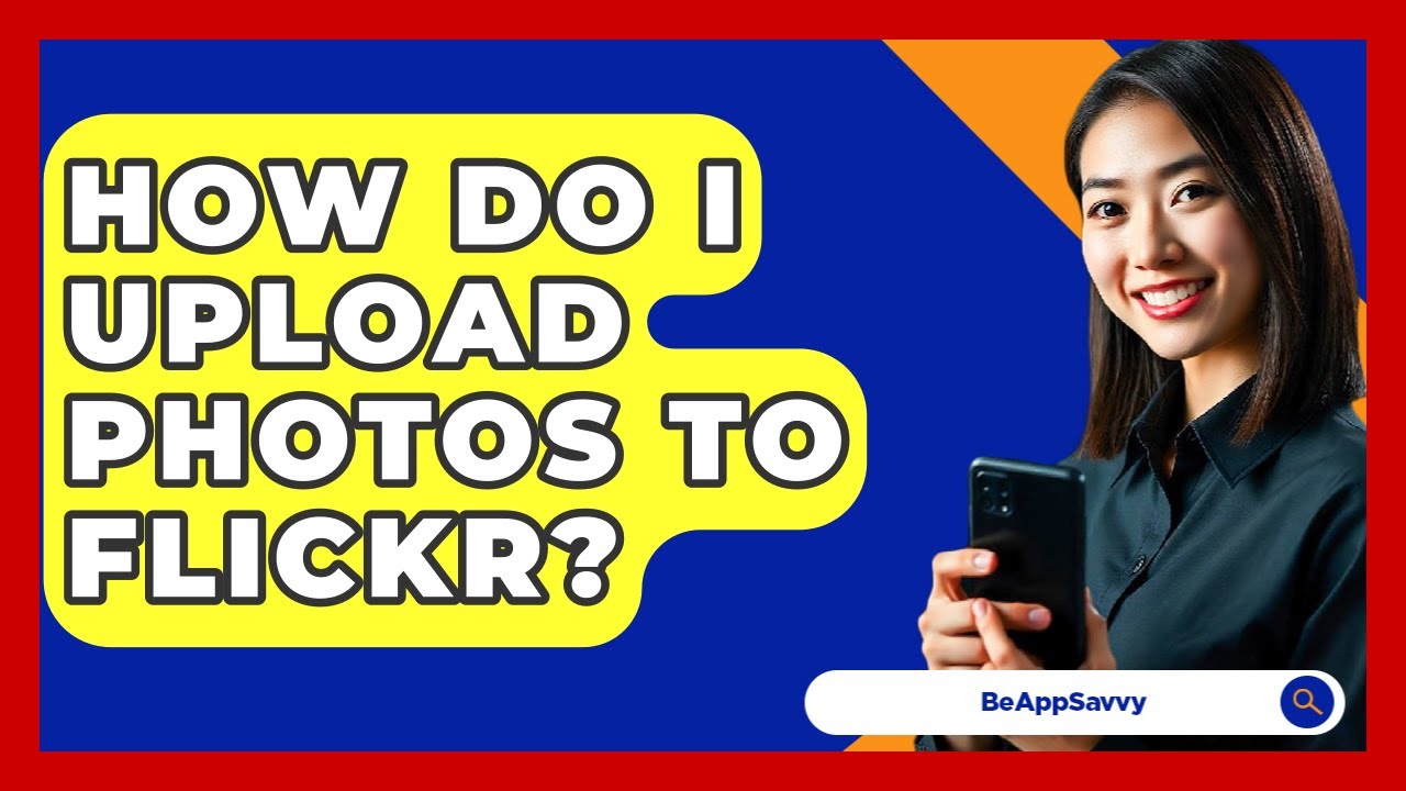 How Do I Upload Photos To Flickr? - Be App Savvy