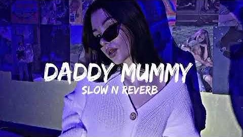 Daddy mummy | slowed reverb | song