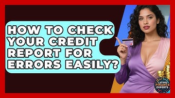 How To Check Your Credit Report For Errors Easily? - Latino Finance Experts