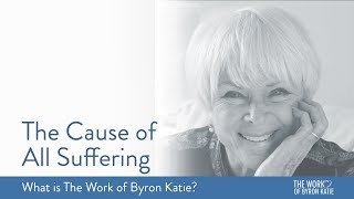 The Cause of All Suffering—What is The Work of Byron Katie?