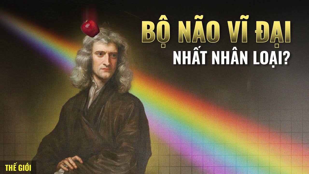 Isaac Newton - Nhà khoa học thay đổi toàn bộ thế giới | Viết Cùng Tiểu Hy | Thế Giới